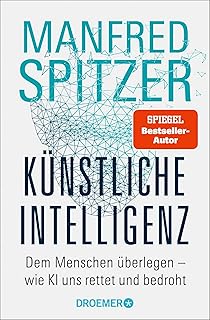 Künstliche Intelligenz: Dem Menschen überlegen - wie KI uns rettet und bedroht | Der SPIEGEL-Bestseller des Neurowissenschaftlers Prof. Dr. Manfred Spitzer jetzt im Taschenbuch