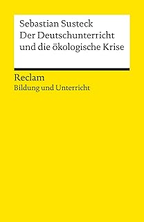 Der Deutschunterricht und die ökologische Krise: Literatur und Medien im Anthropozän.  (Reclams Universal-Bibliothek) (German Edition)