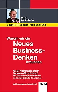 Warum wir ein Neues Business-Denken brauchen:: Wie Sie Krisen meistern und Ihr Wachstum erfolgreich steuern. Die Schlüsselkompetenz für kleine und mittelständische Unternehmen (German Edition)