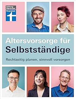 Altersvorsorge für Selbstständige - Ratgeber von Stiftung Warentest mit Produktempfehlungen - Schritt für Schritt zur geeigneten Vorsorgestrategie: Rechtzeitig ... planen, sinnvoll vorsorgen (German Edition)